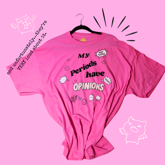 MY PERIODS HAVE OPINIONS T-shirt